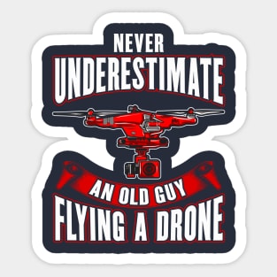 Never Underestimate An Old Guy Flying A Drone Sticker